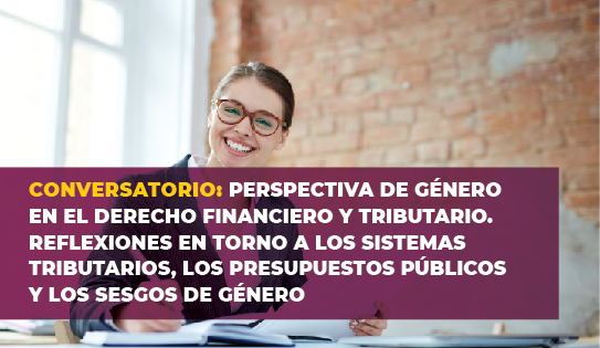 CONVERSATORIO PERSPECTIVA DE GÉNERO EN EL DERECHO FINANCIERO Y TRIBUTARIO