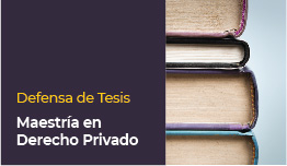 DEFENSA DE TESIS MAESTRÍA EN DERECHO PRIVADO