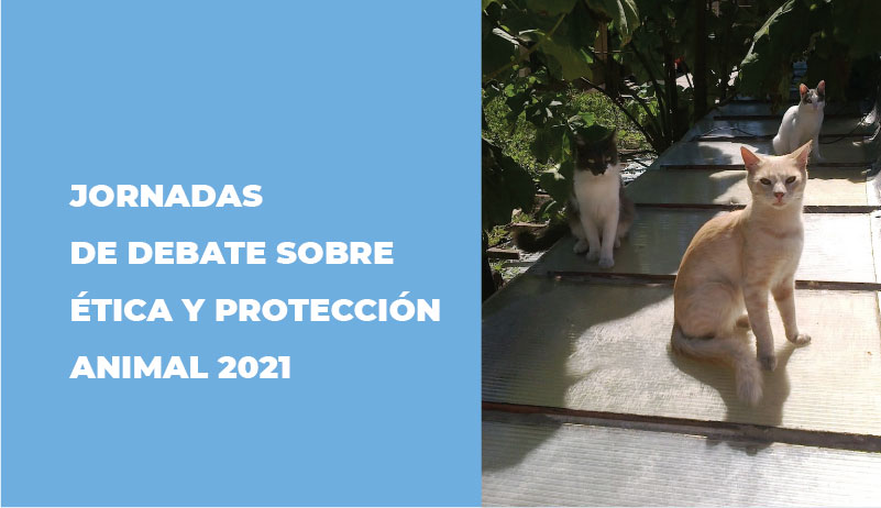 JORNADAS DE DEBATE SOBRE ÉTICA Y PROTECCIÓN ANIMAL 2021