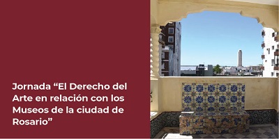 JORNADA: «EL DERECHO DEL ARTE EN RELACIÓN CON LOS MUSEOS DE LA CIUDAD DE ROSARIO»