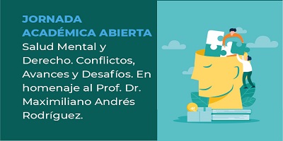 JORNADA ACADÉMICA ABIERTA  “SALUD MENTAL Y DERECHO. CONFLICTOS, AVANCES Y DESAFÍOS”