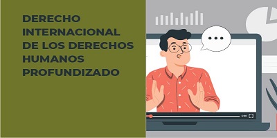 DERECHO INTERNACIONAL DE LOS DERECHOS HUMANOS PROFUNDIZADO