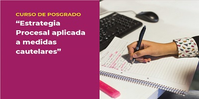CURSO DE POSGRADO  “ESTRATEGIA PROCESAL APLICADA A MEDIDAS CAUTELARES”
