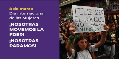 8 DE MARZO: NOSOTRAS MOVEMOS LA FDER, NOSOTRAS LA PARAMOS!