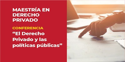 CONFERENCIA “EL DERECHO PRIVADO Y LAS POLÍTICAS PÚBLICAS”
