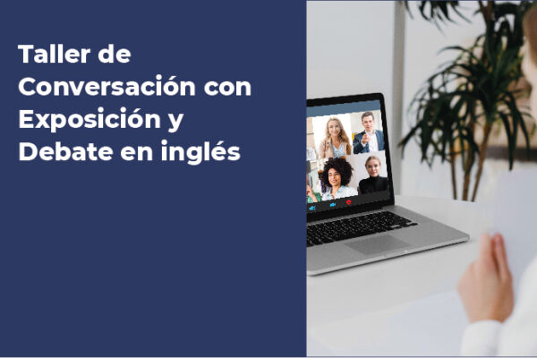 SE REALIZÓ EL TALLER DE CONVERSACIÓN CON EXPOSICIÓN Y DEBATE EN INGLÉS