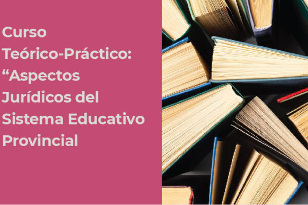 CURSO TEÓRICO-PRACTICO:   “ASPECTOS JURIDICOS DEL SISTEMA EDUCATIVO PROVINCIAL”