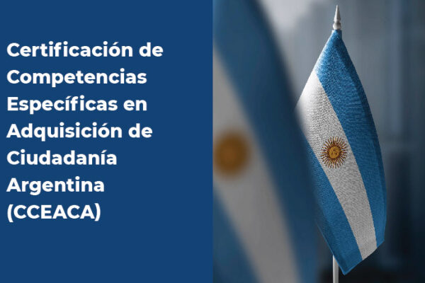 CERTIFICACIÓN DE COMPETENCIAS ESPECÍFICAS EN ADQUISICIÓN DE CIUDADANÍA ARGENTINA (CCEACA)