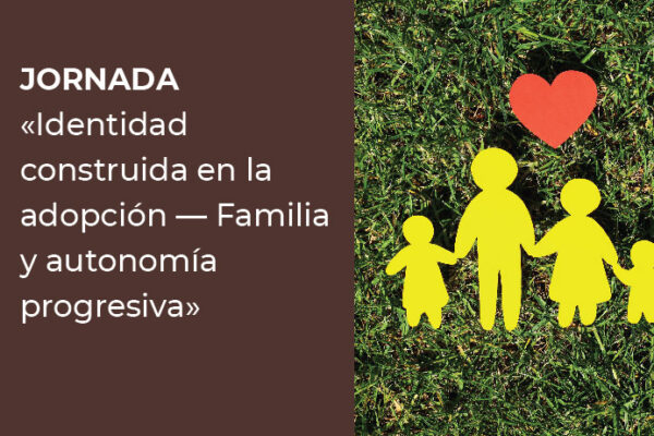 JORNADA: » IDENTIDAD CONSTRUIDA EN LA ADOPCIÓN- FAMILIA Y AUTONOMÍA PROGRESIVA