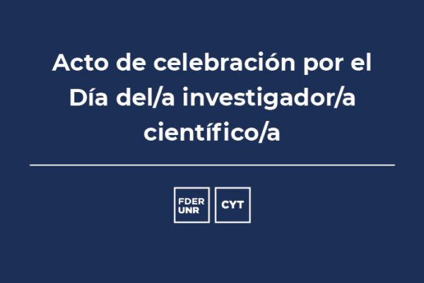 CELEBRACIÓN DEL DÍA DEL/ DE LA INVESTIGADOR/A CIENTÍFICO/A